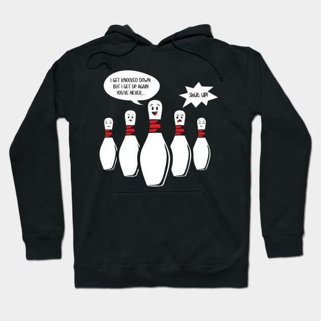 I Get Knocked Down Bowling Pin Sings Funny Annoys other Pins Hoodie by FunnyphskStore